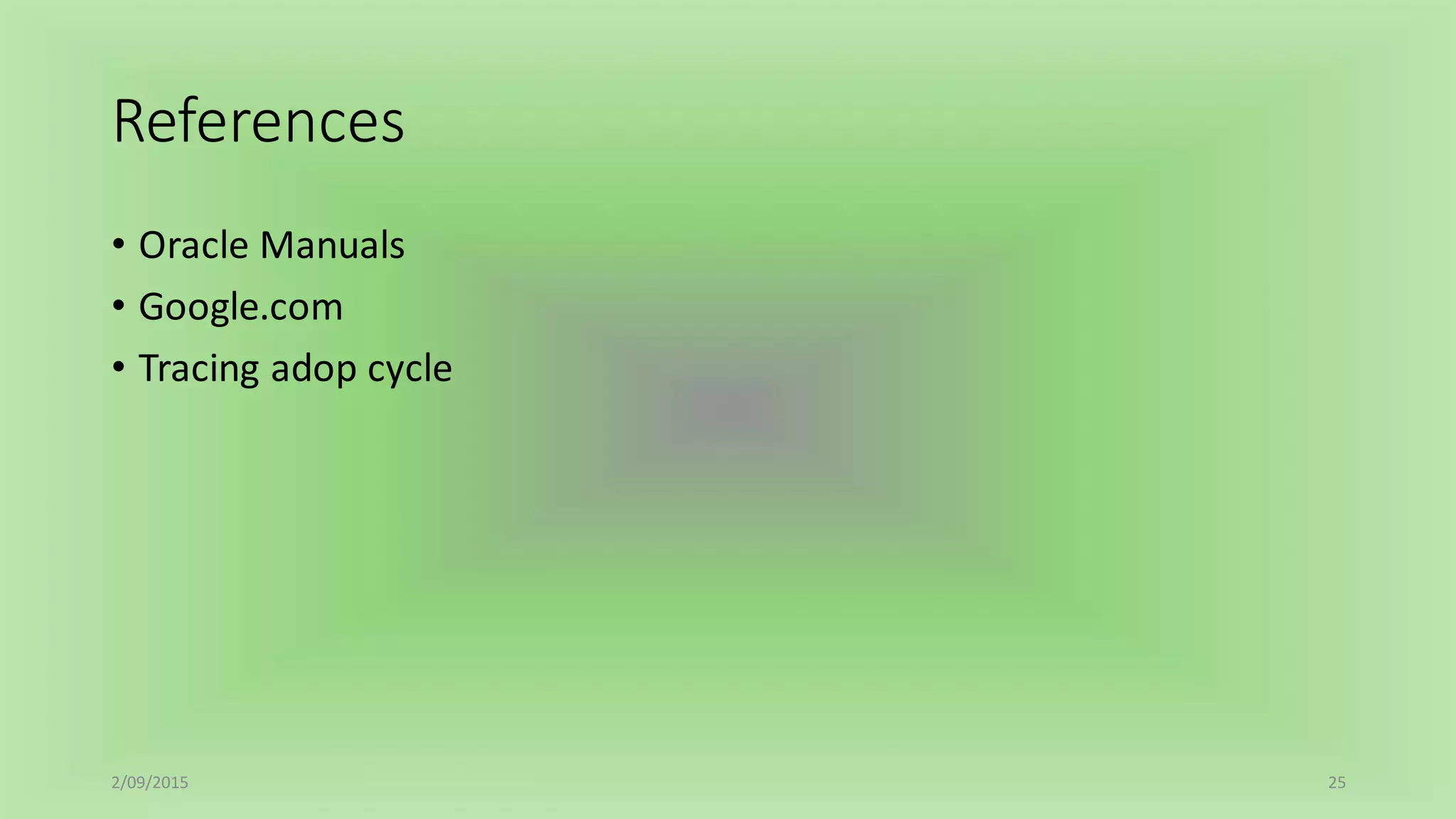 References
• Oracle Manuals
• Google.com
• Tracing adop cycle
2/09/2015 25
 