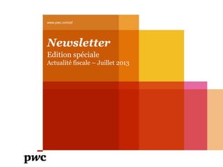 Newsletter
Edition spéciale
Actualité fiscale – Juillet 2013
www.pwc.com/pf
 