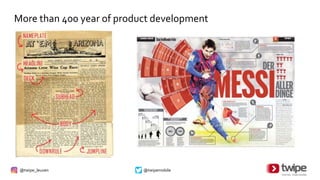 @twipe_leuven @twipemobile
More than 400 year of product development
 