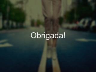 Obrigada!
 