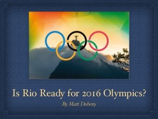 Is Rio Ready for 2016 Olympics?
By Matt Doheny
 