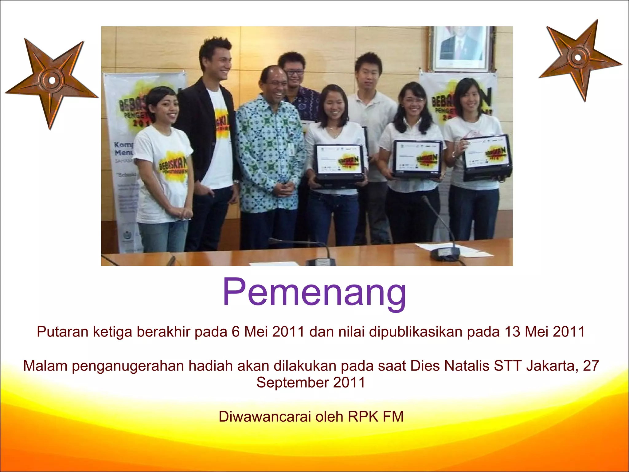 Pemenang Putaran ketiga berakhir pada 6  Mei 2011  dan nilai dipublikasikan pada  13 Mei 2011 Malam penganugerahan hadiah akan dilakukan pada saat Dies Natalis STT Jakarta, 27 September 2011 Diwawancara i  oleh  RPK FM 