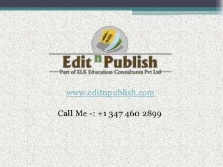 www.editnpublish.com

Call Me -: +1 347 460 2899
 