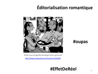24
Éditorialisation romantique
#oupas
http://www.newyorker.com/cartoons/a18186
#EffetDeRéel
 