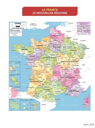 FRANCE
0km 50 100 150km
@ 2016 OEOATLAS,com
• CHEF-LIEU DE REGION
o CHEF-LIEU DEDEPARTEM
ENT
o Chef-leud'arrondissement
lfflllede~
!f!!i):6eôeµ.,1cn,trt
tanni~0
l.lalako
2G
"'--oc11t1:eauli11
QUIMPfR?
072MARllNIQUE
St
-Pie,re:,:,
rORT-Of-l'RAÎICf
.0
LA FRANCE
13 NOUVELLES RÉGIONS
Angleterre
(ROYAUME-UNI)
MAMOUDZOUô ESPAGNE
BELGIQUE
OPfRPIGNAN
0
~ Paaise.au 01
ALLEMAGNE
ITALIE
eASTli
fa
M 28
OCo-1&
CORSE
.«JA
t CIO
2A
77
77
Nouv 2013
 