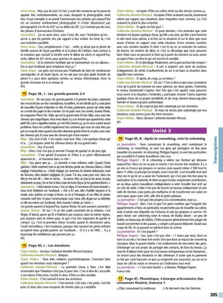 Irène Jonas: Non, pas du tout. En fait, yavait des moments qu'on pourrait
appeler très institutionnalisés, au cours desquels la photographie avait
lieu. Etpar exemple, si on prend l'anniversaire des enfants, qui aujourd'hui
est un moment extrêmement photographié, il n'était absolument pas
photographié àla fin du XIX• ou au début du xx•. Ça n'existait pas du tout,
des photos d'anniversaire d'enfants.
Journaliste : Ça va aussi alors, vous l'avez dit, avec l'évolution qu'on...
qu'on a, que les parents ont, par rapport à leur enfant. Au fond, là, c'est
une évolution parallèle.
Irène Jonas : Oui, complètement. C'est... enfin, je dirais que la photo de
famille avance de façon parallèle et à la place de l'enfant, mais surtout à
la mutation que connait la famille entre le début du siècle et aujourd'hui,
enfin, début du xx• siècle, pour préciser, et aujourd'hui.
Journaliste : Et la mémoire familiale qui se transmettait via ces albums...
Est-ce que Facebook peut remplacer tout ça ?
Irène Jonas : Les gens ont encore peu l'habitude de faire de nombreuses
sauvegardes, et de toute façon, on ne sait pas non plus quels formats de
photo il y aura dans quelques années au niveau infonnatique. Donc la
grande inconnue est àce niveau-là.
RTS
14 Page 36, J: Les grands-parents 2.0
Journaliste : De nos jours, les grands-parents 2.0 portent des jeans, explosent
leurrecord de jeu sur leursmartpione, travaillent, et ont décidéqu'il yavaitplein
de notNelles façons d'aborder ce rôle. Eh bien, justement. autour de cette table
on ainvitédespapis et des mamies.On en parle avecnos invités, Jeanne Thiiet,
du magazine Pleine Vie; Mijo, qui est la grand-mère d'Axel. Mijo, vous avez des
cheveux9ismagnifiques.Vous nousdisiezilyauninstantquequandAxel,votre
petit-fils, vous aappelée mamie, ças'est faitcomme ça.ça ne vous aposé aucun
problème. Vous me confiiez également hors anteme que vous ne vous êtes pas
prisuncoupde vieux quand vous êtes devenuegrand-mère et, en plus,vous avez
descheveux gris. Et vous avez lescheveux grisd'unemamie !
Mijo : Oui, tout àfait. C'est rigolo, mais bon. Moi, c'est quelque chose qui
m'a... j'ai toujours aimé les cheveux blancs de ma grand-mère.
Journaliste : Oui, d'accord.
Mijo :Alors c'est vrai que je renvoie l'image de quelqu'un de plus âgé.
Journaliste : C'est génial d'assumer et d'être à ce point effectivement
épanouie et... et heureuse dans ce rôle !
Mijo : Oui, parce que ça... ça remonte à mon enfance, voilà. Quand j'étais
gamine, c'était vraiment mal vu qu'une femme garde ses cheveux blancs, c'était
négligé. J'entendais ça: c'était négligé. Les hommes. ils étaient séduisants, mais
les femmes, elles étaient négligées. Et j'avais 7-8 ans, mais pour moi, dans ma
tête jeme suis dit: « Ben tu verras... tu verras. Moi, un jour je les al.J'ai, et puis,
séduisante ou pas, j'enairien àfaire, maisde toute façon, jelesgarderaiblancs. »
Journaliste: «Mamamieàmoi, c'est unbijou àl'anciennede toute beauté»,
nous écrit Delphine sur Facebook. « Elle a87 ans, elle s'habille toujours à la
mode, avec parfum et rouge àlèvres. Je vis à l'étranger, et ses filles et autres
cousines sont loin.Et pour communiquer avec nous, elle skype sur sa tablette,
et elle estmême sur Facebook. Bref, mamie Colette, je t'aime. »
Les grands-parents d'aujourd'hui,JeanneThiriet, ilssont souvent connectés ?
Jeanne Thiriet : Eh oui ! Et un des outils essentiels de la relation, c'est
Skype. D'abord, parce qu'ils n'habitent pas toujours dans la même région,
pas toujours dans le même pays, et que c'est très important de garder le
contact. Ça, c'est la première chose. Ensuite, quand ils deviennent ados,
l'outil merveilleux. c'est Facebook, puisque très souvent les petits-enfants
acceptent leurs grands-parents sur Facebook... Et il y a les SMS... Il y a
beaucoup de confidences qui passent par ça.
RTL
15 Page 40, L : Les émotions
Claire Hédon : Docteur Catherine Aimelet-Périssol bonjour.
Catherine Aimelet-Périssol : Bonjour.
Claire Hédon : Vous êtes médecin psychothérapeute. Comment faire
quand nos émotions nous submergent ?
Catherine Aimelet-Périssol : La première chose à faire, c'est déjà
reconnaitre que l'émotion n'est pas là pour rien. C'est-à-dire de s'accorder
àsoi-même d'être ému, touché et donc d'être un être sensible.
Claire Hédon : C'est normal d'avoir des émotions.
Catherine Aimelet-Périssol: C'est normal, c'est sain, c'est juste, c'est fait
pour. Et donc plus nous essayons de résister, plus ça s'amplifie.
Claire Hédon : Accepter d'être en colère, triste ou des choses comme ça.
Catherine Aimelet-Périssol :Accepter d'êtrevraiment touché, bouleversé
même par rapport aux situations dans lesquelles nous sommes. Ça c'est
vraiment le point le plus essentiel.
Claire Hédon : Et après on fait quoi ?
Catherine Aimelet-Périssol : Et juste derrière, c'est entendre que cette
émotion est là pour quelque chose, qu'elle adu sens, qu'elle aune fonction
et elle vient nous alerter, à la fois sur la situation et sur le désir que nous
avons d'entrer en rapport avec cette situation d'une certaine manière,
avec une certaine tonalité. Et donc c'est là où on va entendre les notions
de besoin, les notions de désir, et c'est ce décodage que nous pouvons
faire. Mais nous ne pouvons le faire qu'à partir du moment où nous avons
accepté d'être cet être-là qui est touché et sensible.
Claire Hédon: Et ce décodage, finalement, sert àquoi au bout du compte?
Catherine Aimelet-Périssol : Il sert à acquérir une sorte de justesse,
d'alignement, de vérité, d'authenticité, de soi à soi dans la situation dans
laquelle nous sommes.
Claire Hédon : Et après, du coup, ça va mieux ?
Catherine Aimelet-Périssol: Eh oui !C'est-à-direce que nousconstatons
c'est qu'à partir du moment où nous opérons ces deux gestes, l'intensité,
le niveau émotionnel s'apaise. Une fois que c'est apaisé, nous pouvons
nous ouvrir à la situation, l'entendre, y participer, écouter l'autre, exprimer
quelque chose de sa propre sensibilité, et du coup, devenir beaucoup plus
humain et beaucoup plus authentique.
Claire Hédon : Et du coup ne pas être submergé par ses émotions.
Catherine Aimelet-Périssol : Et nous ne serons plus submergés par nos
émotions, nous serons juste des êtres humains.
Claire Hédon : Merci docteur CatherineAimelet-Périssol.
RFI
Unité 3
16 Page 45, B : Après le coworking, voici le cohoming
La journaliste : Vous connaissiez le coworking, voici maintenant le
cohoming. Le coworking, ce sont ces gens qui partagent un lieu pour
travailler àla journée;lecohoming, Philippe Duport,ce sont desparticuliers
qui accueillent d'autres travailleurs chez eux.
Philippe Duport : Et le cohoming a même son festival qui démarre
aujourd'hui. Alors on ne va pas se mentir, c'est encore très modeste. Il y a
un site en France qui propose ce service, mais quand même 3 500 inscrits
dans 11 villes. Le principe est simple, vous l'avezdit:si on travaille tout seul
chez soi et qu'on en aassez de l'isolement, qui n'est pas très bon pour la
motivation et la créativité, eh bien on peut inviter, moyennant contribution,
un ou deux autres travailleurs indépendants à venir installer leur ordi sur
un coin de table. L'idée n'est pas de fournir un bureau indépendant et une
salle de réunion, mais juste une multiprise et de transformer son salon en
mini-open space avec wif~ café, thé et petits gâteaux.
La journaliste : C'est pas très propice à la concentration, tout ça...
Philippe Duport : Ben, c'est ce que l'on peut craindre, que l'exiguïté des
appartements à Paris, en particulier, ne permette pas de travailler au calme,
mais il existe une étiquette sur Cohome, le site qui propose ce service. On
peut choisir son cohoming selon le niveau de blabla désiré : un peu de
blabla ou beaucoup de blabla. L'hôte propose généralement des plages de
travail concentrées et des pauses, ycompris une pause déjeuner. Quant aux
coups de fils, ils se passent en général dans la cuisine.
La journaliste : Et c'est payant ?
Philippe Duport : Oui, mais c'est pas cher : 11 euros par mois, dont un
euro va au site, c'est deux fois moinscher que dansun espace decoworking
classique. Mais le grand intérêt, c'est évidemment de rencontrer des gens,
d'échanger sur son projet, de partager des contacts, de faire du réseau. Ça
marched'ailleurs bien pour les tout jeunes entrepreneurs et les freelances;
on trouve aussi des étudiants et des chômeurs. Anoter que le paiement
se fait par carte bancaire, et que ça comprend une assurance, au cas où la
tasse de café du voisin se renverse sur l'ordinateur tout neuf.
La journaliste : « C'est mon boulot», à demain, Philippe Duport.
France lnfo
17 Page 47, Phonétique, L'énergie articulatoire (les
consonnes finales), Exercice 1
a Elles connaissent la maitresse. b Ils donnent chez les Delorme.
/
C:
0
·,p
.e-
..
V
/
C:
"'
t=
205
 