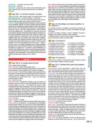 J
ulien Moch: ... de nuances sur les mots. Voilà.
Erik Kervellec : Tout à fait.
J
ulien Moch : Ça peut aussi jouer, parfois, dans les informations qu'on
relaie àl'antenne, qui ne sont pas aussi précises qu'on le souhaiterait.
France lnfo
40 Page 104, L: Le mot de la semaine : la presse
Zéphyrin Kouadio : Nous sommes samedi, et le samedi, Florent, nous
avons rendez-vous avec« Le mot de la semaine», d'Yvan Amar.
Florent Guignard: Et ce soir, Yvan revient sur l'origine du mot« presse»,
la presse écrite, qui se porte un peu mieux en France. Yvan Amar.
YvanAmar: Bonne nouvellepour la presse française, qui va mieux, notamment
la presse quotidienne nationale, c'est-à-dire les grands journaux qui paraissent
tous les jours et sont diffusés, sont acheté~ partout en France. Alors, quand on
parle de «presse »danscette information,on redonne au motson J)'emiersens,
qui vient de« presser», c'est-à-dire« appJyer fortement». Alors on utilise le
mot pour des appareils divers : un !)'esse-citron ou un pressoir à raisin, mais
aussi une presse àimprimer, puisqu'il faut fortement appuyer, faire J)'ession sur
les caractères d'imprimerie pour que l'encre laisse sa trace sur le papier. C'est
le premier système qu'on a utilisé. Alors le mot a été associé à une activité
quotidienne assez vite et, dès le début wXVIII' siècle, la presse a désigné le
nombre de feuilles qu'un imJ)imeur pouvait tirer chaque jour. Et donc le mot
s'est séparé assez vite de l'activitédu livre, poli's'associer àl'actMté du journal
uniquement. C'est-à-dire d'une JJJblication qui sort tous les jours - «journal ».
Et le mot « !)'esse » est, deJJJis cette époque, très lié à toutes les parutions
périodiques ettrès associé à111eidée d'information.Alors,quand d'autresformes
sont apparues, on a gardé le mot : on a parlé de « presse radiophonique », et
mème de «journalradiophonique »,bien que cejournal soit plus quejournalier :
on a lejoLrnal wmatil, du soir, de la nuit... Et quand l'image est arrivée, on a
aussi parlé de «!)'esseaudiovisuelle ». C'est bien lapreuve qu'onavaittoutàfait
oublié, dans l'usage coLrant, l'origine de ce mot, «!)'esse ».
RFI
Unité 7
41 Page 109, B: Le voyage aérien du futur
Marie : Bonjour, Jérôme Colombain.
Jérôme Colombain : Bonjour. Marie, bonjour à tous.
Marie :Àquoiressemblera le voyage aérien dansle futur?Au salonVivatech,
Air France dévoile savision du transport aérien àl'heure du numérique.
JérômeColombain : Oui, et, Marie, le transport aérien, aujourd'hui, il faut
bien avouer, c'est quand même souventplutôt synonyme de contraintes, de
contrôles de sécurité compliqués, de confort limité, surtout en classe éco,
de surréservation, etc. Eh bien, dans le futur... tout ça, ça ne devrait pas
vraiment changer. En réalité...
Marie: Merci !Au revoir !
Jérôme Colombain : Voilà, désolé. En revanche, ce qui va se passer. c'est
intéressant, c'est qu'on va aller vers plus de dématérialisation. Par exemple,
on pourra bientôt, et ça c'est... c'est quasiment fait, recevoir sa carte
d'embarquement par Facebook Messenger.C'est ce qu'esten train de mettre
au point la compagnie Air France-KLM. On pourra aussi dialoguer avec une
intelligence artificielle, un chatbot lorsqu'on aura besoin de... d'avoir des
renseignements pratiques, par exemple, savoir ce qu'on a le droitd'emporter
ou pas dans tel ou tel pays, où sont passés nos bagages, s'ils sont perdus, etc.
Air France-KLM se targue d'être la première compagnie au monde àproposer
ce service, qui devrait donc arriver très rapidement.
Marie : Et ces chat...
Jérôme Colombain : Chatbots.
Marie: ... chatbots, qui vont pennettre de faire aussi plein d'autreschoses.
JérômeColombain : Oui, ilspourront... par exemple, géreraussi lesproblèmes
de retards d'avions. Exemple :vous avez un souci, 111 avion annulé, retardé, etc.
Eh bien, selon que vous souhaitez rentrer chez vous en taxi ou dormir dans un
hôtel près de l'aéroport. Eh bien, plutôt que de faire la queueà un guichet, vous
prendrez votre smartphone et vous pourrez dialoguer avec un assistant virtuel,
ça devraitaller beaucoup plus vite. Dansun futl.l' lointail, l'intelligenceartificielle
pourra même, éventuellement, vous enregistrer automatiquement sur un vol de
ren'4)1acement. Par exemple, si vous avez unproblème àlacorrespondance. Mais
on n'en est pasencore là. Etpui~ l'avantaged'111 chatbot, Marie,c'est que, si on
n'est pascontent, benon pourra l'insultercopieusement. Ça évitera demartyriser
souvent lespauvres employés des compagnies aériennes dans les aéroports.
Marie : Bien vu. Et dans le futur. on pourra même voyager sans passeport ?
JérômeColombain: Oui,grâceàlabiométrieetnotammentàlarecomaissance
faciale. Alor~ pour cela, eh bien, très vite d'ailleurs, une version évoluée du
système Parafe... Vous savez. le système Parafe, c'est un système de contrôle de
policeautomatisépar emJ)'eintes digitales. Ben,ildevraitévoluer. Onva allervers
de la reconnaissance faciale. C'est déjà en test, en fait, à l'aéroport de Roissy à
certains endroits. Mai~ pour l'instant, il faut encore montrer le passeport papier.
Dans le futur, on pourra peut-être et probablement, on l'espére, s'en passer
complètement grâce au smartphone, grâce au selfie ID, 111e photo de soi-mème
sur son smartphone qui fera office depièce d'identitéauthentique.
France lnfo
42 Page 111, Phonétique, Les liaisons interdites : le
« h », Exercice 1
a Les hommes / les héros ; les hôpitaux / les hasards ; les horaires / les
hauteurs ; les hôtels / les Hongrois ; les heures / les Hollandais ; les herbes
/ les haricots.
b L'humour / le hoquet ; l'humeur / la honte ; l'habitude / le hamster ;
l'horloge/ le hall ; l'histoire/ le hibou ; l'hiver/ le hérisson.
c J'habille mon enfant / je hoche la tête ; j'habite la campagne / je hais le
froid ; j'harmonise les couleurs/ je hurle de colère.
43 Page 111, Exercice 2
a Les haricots, sont-ils en haut ?
b Les Hollandais, sont-ils en haut?
c Les Hongrois, sont-ils en haut ?
d Les héros, sont-ils en haut ?
e Les hérissons, sont-ils en haut?
f Les hiboux, sont-ils en haut?
g Les hamacs, sont-ils en haut ?
h Les hamsters, sont-ils en haut ?
44 Page 111, Exercice 3
_. Les haricots ?Ils sont dehors.
_. Les Hollandais ?Ils sont dehors.
_. Les Hongrois ?Ils sont dehors.
_. Les héros ?Ils sont dehors.
_. Les hérissons ?Ils sont dehors.
_. Les hiboux ?Ils sont dehors.
_. Les hamacs ? Ils sont dehors.
_. Les hamsters ?Ils sont dehors.]
Il était une fois un hibou et un hérisson qui avaient le hoquet. Le hasard
leur fait rencontrer le hamster, le héros de la forêt. ..
45 Page 112, E: Quelques bons plans pour préparer
ses vacances
Chloé Triomphe : Anne Le Gall, bonjour ! « Quoi de neuf » avec vous.
C'est l'heure d'évoquer les innovations en matière de consommation. Ce
matin, on parle des derniers bons plans du Net en matière de tourisme.
Anne Le Gall : Oui, certains sont peut-être déjà en train de penser àleurs
vacances d'été, alors on fait le point sur quelques bons plans. Alors, au-
delà des Airbnb, BlaBlaCar et puis tous les sites de promo qu'on trouve
sur Internet, premier bon plan. C'est un site qui a été primé lors du Forum
du tourisme numérique la semaine dernière àDeauville : c'est Option Way,
ou Option Way en français. C'est un site de réservation de billets d'avion
sur lequel c'est vous qui indiquez le prix que vous souhaitez payer pour
votre trajet. Vous avez, par exemple, déjà vu des Paris-Sydney à 800 euros,
alors vous posez une option Paris-Sydney 800 euros, à vos dates et avec
les critères d'escales, et vous attendez. Et àpartir de ce moment-là, le site
mouline 24 heures sur 24 pour vous auprès de 180 compagnies aériennes,
pour savoir s'il yapas un billet à 800 euros qui sera en vente quelque part,
à un instant T, même si ça dure quelques minutes, parce que la volatilité
des tarifs aériens est telle qu'il y a de force... fortes chances que ce billet
existe àun momentdonné.Alors, comme vous avez laissé vos coordonnées
bancaires et que le site... quand le site trouve le billet, eh bien, il le prend.
Pierre deVilno : Et c'est sûr que c'est pour moi, le billet?
Anne Le Gall : Exactement. En fait, le créateur...
Journaliste : Mmh. C'est réservé.
Anne Le Gall : C'est réservé. Le créateur vient du monde de la finance, et
donc ilajuste transposé auxbillets d'avion le principe des ordres d'achatque
l'on passe en bourse. Deuxième bon plan, c'est un site, un autre site qui se
cale sur votre buget... budget. Ça s'appelle Hellotrip. Alors là, vous rentrez
vos dates et votre budget vacances, et lui suggère des bons plans pour le
transport et l'hébergement en fonction des tarifs que vous proposez.
Journaliste : Et ce qui fonctionne bien aussi pour faire des économies, ce
sont les vacances collaboratives.
Anne Le Gall : Oui, alors là, le problème, c'est qu'il y a tellement de sites
désonnais, au-delà de Airbnb, le plus connu, euh... qu'on s'y perd. Donc il
/
C:
0
'+i
.e-
..
V
/
C:
"'
t=
211
 