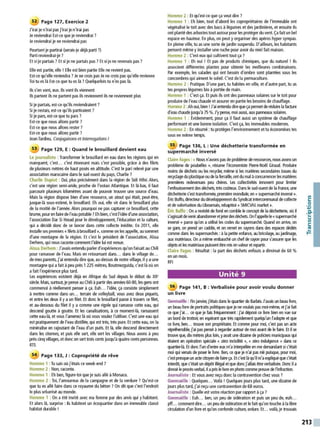 52 Page 127, Exercice 2
J'irai je n'irai pas j'irai je n'irai pas
Je reviendrai Est-ce que je reviendrai ?
Je reviendrai je ne reviendrai pas
Pourtant je partirai (serais-je déjà parti ?)
Parti reviendrai-je ?
Et si je partais ? Et si je ne partais pas ? Et si je ne revenais pas ?
Elle est partie, elle ! Elle est bien partie Elle ne revient pas.
Est-ce qu'elle reviendra? Je ne crois pas Je ne crois pas qu'elle revienne
Toi tu es là Est-ce que tu es là? Quelquefois tu n'es pas là.
Ils s'en vont, eux. lis vont ils viennent
Ils partent ils ne partent pas ils reviennent ils ne reviennent plus
Si je partais, est-ce qu'ils reviendraient ?
Si je restais, est-ce qu'ils partiraient ?
Si je pars, est-ce que tu pars ?
Est-ce que nous allons partir ?
Est-ce que nous allons rester?
Est-ce que nous allons partir ?
Jean Tardieu, Conjugaisons et interrogations I
53 Page 129, E: Quand le brouillard devient eau
Le journaliste : Transformer le brouillard en eau dans les régions qui en
manquent, c'est... c'est étonnant mais c'est possible, gr~ce à des filets
de plusieurs mètres de haut posés en altitude. C'est le pari relevé par une
association marocaine dans le sud-ouest du pays, Charlie ?
Charlie Dupiot : Oui, plus précisément dans la région de Sidi Hifni. Alors,
c'est une région semi-aride, proche de l'océan Atlantique. Et là-bas, il faut
parcourir plusieurs kilomètres avant de pouvoir trouver une source d'eau.
Mais la région dispose bien d'une ressource, un atout qui était, peut-être,
jusque-là sous-estimé, le brouillard. Eh oui, elle vit dans le brouillard plus
de la moitié de l'année. Alors pourquoi ne pas capturer ce brouillard, cette
brume, pour en faire del'eaupotable? Eh bien, c'est l'idée d'une association,
l'association Dar Si Hmad pour le développement, l'éducation et la culture,
qui a décidé donc de se lancer dans cette collecte inédite. En 2011, elle
installe ses premiers «filets àbrouillard », comme on les appelle, au sommet
d'une montagne de la région. Et c'est le président de l'association, Aissa
Derhem, qui nous raconte comment l'idée lui est venue.
Aïssa Derhem: J'avaisentendu parler d'expériences qu'on faisait au Chili
pour ramasser de l'eau. Mais en retournant dans... dans le village de...
de mes parents, j'ai entendu dire que, au-dessus de notre village, il y a une
montagne qui afait àpeu près 1225 mètres, Boutmezguida, c'est là où on
afait l'expérience plus tard.
Les expériences existent déjà en Afrique du Sud depuis le début du XX•
siècle. Mais, surtout, je pense au Chili àpartir des années 60-80, les gens ont
commencé à réellement penser à ça. Euh... l'idée, ça consiste simplement
à mettre comme dans un... terrain de volleyball, vous avez deux piquets,
et entre les deux il y a un filet. Et donc le brouillard passe à travers ce filet,
et au-dessous du filet il y a comme une rigole qui ramasse cette eau, qui
descend goutte à goutte. Et les canalisations, à ce moment-là, ramassent
cette eau-là, et vous l'amenez là où vous voulez l'utiliser. C'est une eau qui
est pratiquement de l'eau distillée, qui est très, très pure. Et cette eau, on la
minéralise en rajoutant de l'eau d'un puits. Et là, elle descend directement
dans les citernes, et puis elle sert, elle sert les villages. Nous avons à peu
près cinq villages, et donc on sert trois cents jusqu'à quatrecents personnes.
RTS
54 Page 133, J : Copropriété de rêve
Homme 1 : Tu sais où j'étais ce week-end ?
Homme 2 : Non, raconte.
Homme 1 : Eh ben, figure-toi que je suis allé à Monaco.
Homme 2 : Toi, l'amoureux de la campagne et de la verdure ? Qu'est-ce
que tu es allé faire dans ce royaume du béton ?On dit que c'est l'endroit
le plus urbanisé au monde.
Homme 1 : On a été invité avec ma femme par des amis qui yhabitent.
Et alors là, surprise : ils habitent un écoquartier dans un immeuble classé
habitat durable !
Homme 2 : E
t qu'est-ce que ça veut dire?
Homme 1 : Eh bien, tout d'abord les copropriétaires de l'immeuble ont
végétalisé le toit avec des bacs à légumes et des jardinières, et ensuite ils
ontplanté des arbustes tout autourpour lesprotéger du vent. Ça fait un bel
espace en hauteur. En plus, on peut yorganiser des apéros hyper sympas.
En pleine ville, tu as une sorte de jardin suspendu. D'ailleurs, les habitants
pensent même yinstaller une ruche pour avoir du miel fait maison.
Homme 2 : C'est eux qui cultivent tout ça ?
Homme 1 : Eh oui ! Et pas de produits chimiques, que du naturel ! Ils
associent différentes plantes pour obtenir les meilleures combinaisons.
Par exemple, les salades qui ont besoin d'ombre sont plantées sous les
concombres qui aiment le soleil. C'est de la permaculture.
Homme 2 : Pratique. D'une part, tu habites en ville, et d'autre part, tu as
tes propres légumes bio à portée de main.
Homme 1 : C'est ça. E
t puis ils ont des panneaux solaires sur le toit pour
produire de l'eau chaude et assurer en partie les besoins de chauffage.
Homme 2:Ah oui, bien! J'ai entendu dire que ça permet de réduire la facture
d'eau chaude jusqu'à 75 %. J'y pense, moi aussi, aux panneaux solaires.
Homme 1 : Évidemment, pour ça il faut aussi un système de chauffage
performant et une bonne isolation. C'est ça, les immeubles modernes.
Homme 2: En résumé :tu protéges l'environnement et tu économises tes
sous en même temps.
55 Page 136, L: Une déchetterie transformée en
supermarché inversé
Claire Fages: « Nousn'avons pas deproblème de ressources, nous avons un
problème de poubelles », résume l'économiste Pierre-Noël Giraud. Produire
moins de déchets ou les recycler, même si les matières secondaires issues du
recyclage duplastique ou de la ferraille, ont du mal àconcurrencer lesmatières
premières redevenues peu chères. Les collectivités innovent pour limiter
l'enfouissement des déchets, très co0teux. Dans le sud-ouest de la France, une
déchetterie s'est transformée, première mondiale, en «supermarché inversé ».
Éric Buffo, directeur du développement du Syndicat intercommunal de collecte
et de valorisation du Liboumais, rebaptisé« SMICVAL market».
~rie Buffo : On arevisité de fond en corroie le concept de la déchetterie, où il
s'agissaitdevenirabandomer et jeter des déchets.On l'appellele« supermarché
inversé » parce qu'on a utilisé les codes du supermarché Quand on arrive, on
se gare, on prend un caddie, et on remet en rayons dans des espaces dédiés
comme dans les supermarchés : à la petite enfance, au bricolage, au jardinage,
aux matériaux. On a même embauché un chef de rayon pour s'assurer que les
objets et lesmatériauxpuissent être mis en valeur et repartir.
Claire Fages : Résultat : la part des déchets enfouis a diminué de 60 %
en un mois.
RFI
Unité 9
56 Page 141, B: Verbalisée pour avoir voulu donner
un livre
Gwenaëlle : Fin janvier, j'étais dans le quartier de Barbès.J'avais un beau livre,
un beau livre de portraits politiques que je ne voulais pas moi-même, et j'ai fait
ce que j'ai... ce que je fais fréquemment :j'ai déposé ce livre bien en vue sur
un bord de trottoir, en espérant que très rapidement quelqu'un l'adopte et que
ce livre, ben... trouve son propriétaire. Et comme pour moi, c'est pas un acte
répréhensible, j'ai pas pensé à regarder autour de moi avant de le faire. E
t il se
trouve que, dix mètres plus loin, y avait une dizaine de policiers municipaux qui
étaient en opération spéciale « zéro incivilité », « zéro indulgence » dans ce
quartier~à. Et donc l'un d'entre eux m'a interpellée en me demandant si c'était
moi qui venais de poser le livre. Ben, ce que je n'ai pas nié puisque, pour moi,
c'est presque un actecitoyen de faire ça. E
t c'est là qu'il m'a expliqué quec'était
interdit, que c'était un dépôt illégal et que doncj'allaisêtre verbalisée. Donc il a
dressé le procès-verbal, il apris le livre en photo comme J)'euve de l'infraction.
Journaliste : E
t vous avez reçu donc la contravention chez vous ?
Gwenaëlle : Quelques... Voilà ! Quelques jours plus tard, une dizaine de
jours plus tard, j'ai reçu une contravention de 68 euros.
Journaliste : Quelle est votre réaction par rapport à ça ?
Gwenaëlle : Euh... ben, un peu de sidération et puis un peu de, euh...
pff... comment dire... un peu de sidération et le fait qu'on touche àla libre
circulation d'un livre et qu'on confonde culture, ordure. E
t... voilà, je trouvais
/
C:
0
'+i
.e-
..
V
/
C:
"'
t=
213
 