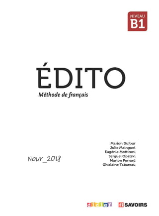 ,
Méthode defrançais
Nour 2018
NIVEAU
81
Marion Dufour
Julie Mainguet
Eugénie Mottironi
Sergueï Opatski
Marion Perrard
Ghislaine Tabareau
l[H SAVOIRS
 