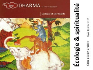 Écologie&spiritualité
Éditod'AlainGrosreyRevueDharman°49
 
