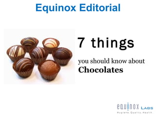 Equinox Editorial


        7 things
        you should know about
        Chocolates
 