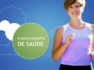 O NOVO CONCEITO

DE SAÚDE
 