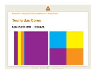 Publicidade e Propaganda | Editoração Eletrônica e Design Gráfico




Teoria das Cores
Esquema de cores – Retângulo
 