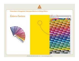 Publicidade e Propaganda | Editoração Eletrônica e Design Gráfico



Sistema Pantone
 