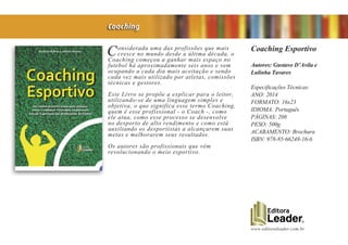 www.editoraleader.com.br
Considerada uma das profissões que mais
cresce no mundo desde a última década, o
Coaching começou a ganhar mais espaço no
futebol há aproximadamente seis anos e vem
ocupando a cada dia mais aceitação e sendo
cada vez mais utilizado por atletas, comissões
técnicas e gestores.
Este Livro se propõe a explicar para o leitor,
utilizando-se de uma linguagem simples e
objetiva, o que significa esse termo Coaching,
quem é esse profissional - o Coach -, como
ele atua, como esse processo se desenvolve
no desporto de alto rendimento e como está
auxiliando os desportistas a alcançarem suas
metas e melhorarem seus resultados.
Os autores são profissionais que vêm
revolucionando o meio esportivo.
Coaching Esportivo
Autores: Gustavo D’Avila e
Lulinha Tavares
Especificações Técnicas:
ANO: 2014
FORMATO: 16x23
IDIOMA: Português
PÁGINAS: 208
PESO: 500g
ACABAMENTO: Brochura
ISBN: 978-85-66248-16-6
Coaching
 