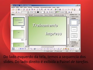 Do lado esquerdo da tela, temos a sequencia dos
slides. Do lado direito é exibida a Painel de tarefas.
 