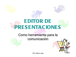 EDITOR DE PRESENTACIONES Como herramienta para la comunicación 