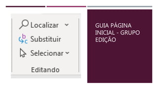 GUIA PÁGINA
INICIAL - GRUPO
EDIÇÃO
 