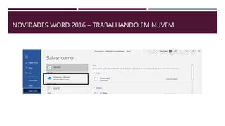 NOVIDADES WORD 2016 – TRABALHANDO EM NUVEM
 