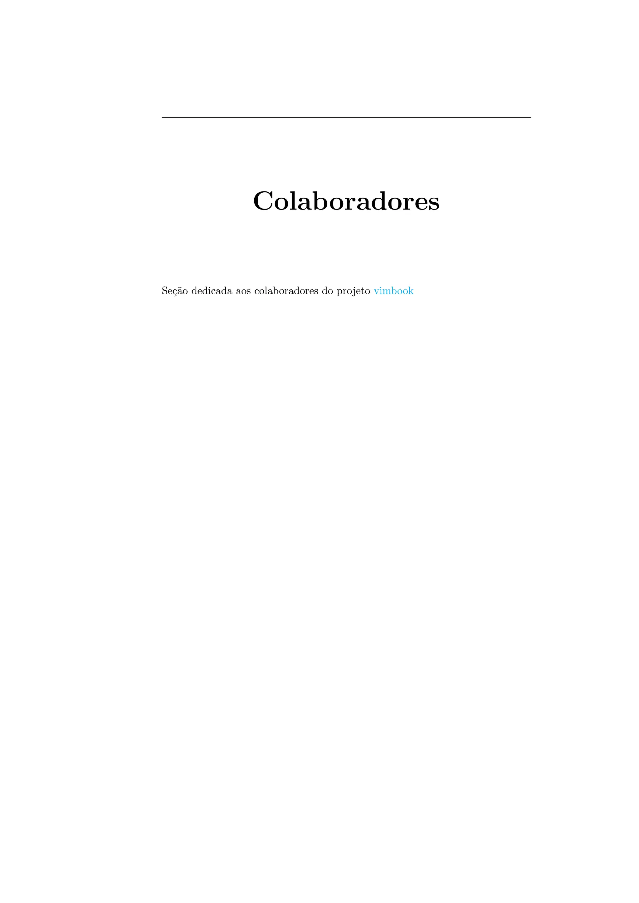 Colaboradores
Se¸c˜ao dedicada aos colaboradores do projeto vimbook
 