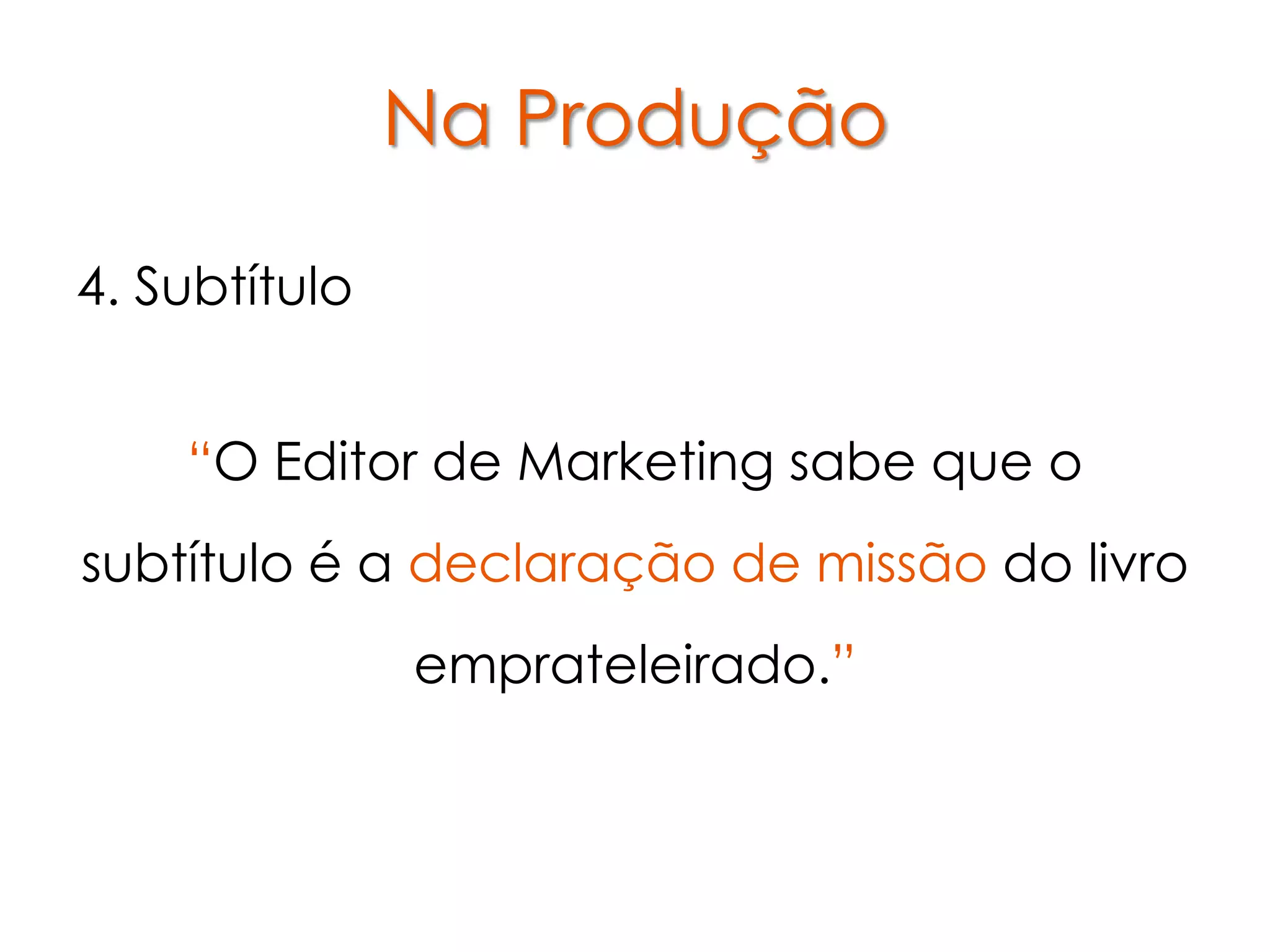 Na Produção

4. Subtítulo


    “O Editor de Marketing sabe que o
subtítulo é a declaração de missão do livro
               emprateleirado.”
 