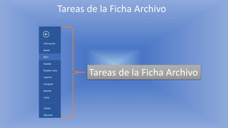 Tareas de la Ficha Archivo
Tareas de la Ficha Archivo
 