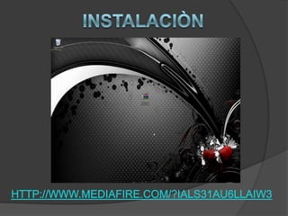 Instalaciònhttp://www.mediafire.com/?ials31au6llaiw3