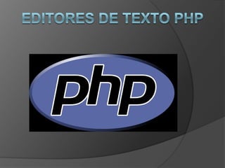 Editores de Texto PHP,[object Object]