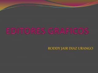 EDITORES GRAFICOS RODDY JAIR DIAZ URANGO 