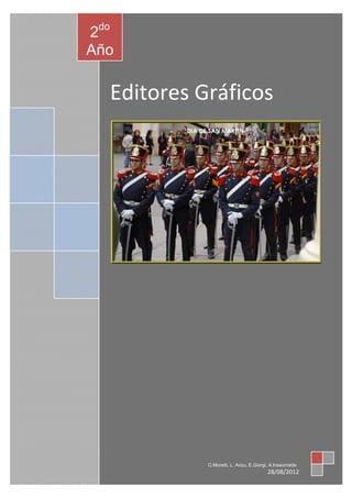2do
Año

  Editores Gráficos




            C.Moretti, L. Arizu, E.Giorgi, A.Insaurralde
                                         28/08/2012
 
