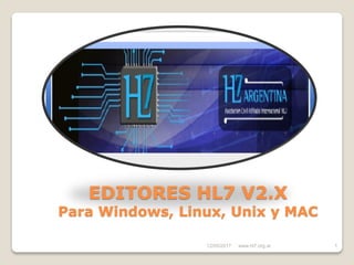 12/05/2017 1
EDITORES HL7 V2.X
Para Windows, Linux, Unix y MAC
www.hl7.org.ar
 