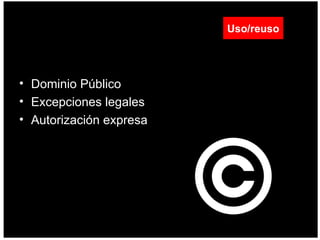 Dominio Público  Excepciones legales  Autorización expresa  Uso/reuso 