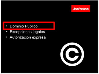 Dominio Público  Excepciones legales  Autorización expresa  Uso/reuso 