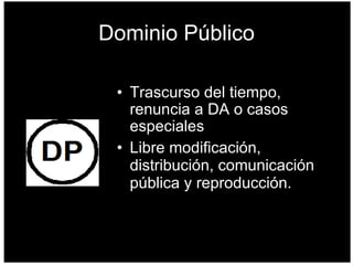 Dominio Público Trascurso del tiempo, renuncia a DA o casos especiales Libre modificación, distribución, comunicación pública y reproducción. 