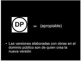 Las versiones elaboradas con obras en el dominio público son de quien crea la nueva versión = (apropiable) = 