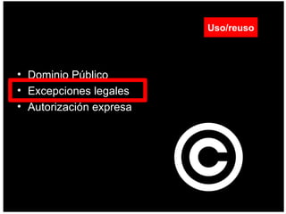 Dominio Público  Excepciones legales  Autorización expresa  Uso/reuso 