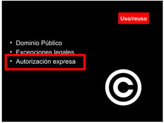 Dominio Público  Excepciones legales  Autorización expresa  Uso/reuso 