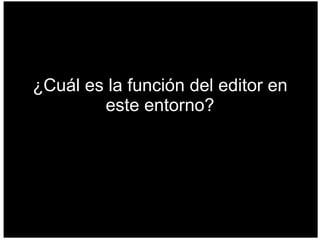 ¿Cuál es la función del editor en este entorno? 