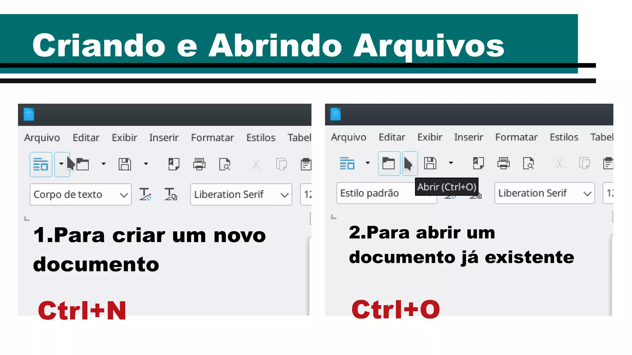 Criando e Abrindo Arquivos
1.Para criar um novo
documento
2.Para abrir um
documento já existente
Ctrl+N Ctrl+O
 
