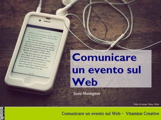 Comunicare
un evento sul
Web
Sonia Montegiove
Foto di Jonas Tana, Flickr

Comunicare un evento sul Web– Vitamine Creative

 