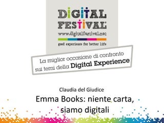 Claudia del Giudice
Emma Books: niente carta,
siamo digitali
 