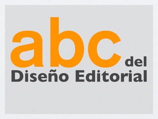 abc          del
Diseño Editorial
 