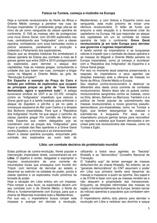Faísca na Tunísia, começa o incêndio na Europa

Hoje a corrente revolucionária do Norte da África e     Mediterrâneo, e com Grécia e Espanha como sua
Oriente Médio começa a penetrar nas ruas da             vanguarda, está muito próximo de iniciar uma
Europa imperialista. O proletariado grego pôs-se de     ofensiva revolucionária. O telão de fundo que
novo de pé como vanguarda da classe operária do         empurra a esta situação é a fenomenal crise do
continente. O 15/6 as massas vêm de protagonizar        capitalismo na Europa. Há que responder ao ataque
uma nova Greve Geral, com 20.000 explorados nas         dos capitalistas em um só combate da classe
ruas, centralizando aos “indignados” com a classe       operária de todo o continente: Greve Geral
operária, combatendo com suas barricadas contra a       revolucionária já em todo Europa para derrotar
polícia assassina, paralisando a produção e             aos governos e regimes imperialistas!
rodeando o Parlamento dos exploradores.                 A tarefa central do imperialismo e as burguesias
Depois que as direções traidoras lhe arrebataram à      nativas é impedir que o combate da classe operária e
classe operária da Grécia seu combate a mais de 8       as massas do Magreb e Oriente Médio penetre na
greves gerais que entre 2009 e 2010 protagonizaram      Europa imperialista, como já começa a acontecer
os explorados para derrotar o ataque dos                com a “República dos Indignados” de Espanha e a
capitalistas, hoje as massas gregas, conquistando a     Greve Geral grega.
unidade dos que lutam nas ruas, começam a brigar        Por isso no momento atual estamos presenciando a
como no Magreb e Oriente Médio ao grito de              resposta do imperialismo e seus agentes (as
“Revolução Européia”!                                   direções traidoras) ante a ofensiva de massas no
Em Espanha o exemplo da Praça do Cairo é                Norte da África, Oriente Médio e Europa.
imitado por milhões de explorados que ocupam            Seu objetivo contra-revolucionário é deslocar os
as principais praças ao grito de “nos tiraram           diferentes elos desta única corrente de combates
demasiado, agora o queremos tudo”. A pelega             revolucionários. Mostra disso são os golpes contra-
burocracia sindical da UGT e as CC.OO. conspira         revolucionários sangrentos contra as massas, como
contra os “Indignados” impedindo que estoure a          na Síria, Iêmen, Bahrein ou Marrocos. Também o é a
Greve geral que é a tarefa imediata para enfrentar o    política de frente popular de submetimento das
ataque de Zapatero e pôr-lhe o pé no peito à            massas revolucionárias a novos governos pseudo-
monarquia assassina do Rei Juan Carlos e a dinastia     democráticos pro-imperialistas como na Tunísia e
dos Borbons imperialistas. Para que a “República        Egito, que tentam desorganizar às massas e
dos Indignados” triunfe: há que seguir o caminho da     submeter-las à burguesia. Por essa via o
classe operária grega! Por comitês de fábrica em        imperialismo procura ganhar tempo para reconstituir
toda Espanha que votem delegados que se                 os regimes e estados que ficaram derrubados e em
coordenem com as praças dos “Indignados” para           crises pela luta revolucionária das massas, como na
impor a unidade das filas operárias e a Greve Geral     Tunísia e Egito.
contra Zapatero, a monarquia e as transnacionais!
Assim a classe operária européia, empurrada pelo
combate dos explorados ao outro lado do

                        Líbia: um combate decisivo do proletariado mundial

Estas políticas de contra-revolução, frente popular e   utilizando a todos seus agentes: ao “fascista”
intervenção imperialista direta, concentraram-se em     Khadafy e ao “democrático” Conselho Nacional de
Líbia. O objetivo é conter, desgastar e expropriar o    Transição.
impulso revolucionário de uma corrente de               O “trabalho sujo” de tentar esmagar às massas
insurreições locais que ameaçava com triunfar em        atribuíram-lho ao chacal Khadafy. No entanto, se os
Trípoli, com terminar de derrubar ao estado e           “generais democráticos” do CNT assumem o poder
desarmar ao exército na cidadela do poder, pondo à      em Líbia sua primeira tarefa será desarmar às
classe operária e os explorados muito próximos da       massas e massacrar a quem se oponha. Seu papel e
tomada do poder.                                        o da OTAN é fazer com que as massas rendam-se e
Hoje a situação em Líbia entrou em um impasse.          não ataquem a propriedade das transacionais.
Para romper a seu favor, os explorados devem unir       Enquanto, as direções reformistas das massas na
seu combate com o de Oriente Médio, o Norte da          região e fundamentalmente da Europa, tentam cercar
África e, fundamentalmente com Europa, para que a       às milícias operárias e populares que combatem sem
chama de Misarrata incendeie todo o Mediterrâneo.       quartel.
Por sua vez, o imperialismo busca romper este           O imperialismo definiu dois planos para derrotar a
impasse e avançar em derrotar a revolução,              revolução em Líbia e redobrar seu domínio e saque

                                                                                                          5
 