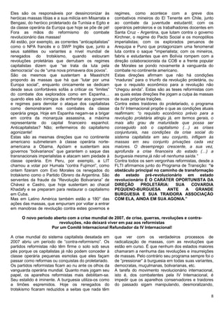 Eles são os responsáveis por dessincronizar às            regimes, como acontece com a greve dos
heróicas massas líbias e a sua milícia em Misarrata e     combativos mineiros do El Tenente em Chile, junto
Bengasi, do heróico proletariado da Tunísia e Egito e     ao combate da juventude estudantil; com os
da classe operária da Europa que hoje se põe de pé!       operários petroleiros e os trabalhadores docentes em
Fora as mãos do reformismo do combate                     Santa Cruz - Argentina, que lutam contra o governo
revolucionário das massas!                                Kirchner, o regime do Pacto Social e os monopólios
Ali estão, por exemplo, as correntes “anticapitalistas”   imperialistas; com os explorados peruanos de
como o NPA francês e o SWP Inglês que, junto a            Arequipa e Puno que protagonizam uma fenomenal
seus satélites ou variantes a nível mundial de            luta contra o saque *imperialista; com os mineiros,
renegados do trotskismo, quando estouram                  fabris e estudantes que em Bolívia rompem com a
revoluções proletárias que derrubam os regimes            direção colaboracionista da COB e a frente popular
capitalistas dizem que “se trata da luta pela             de Morales se pondo novamente à vanguarda do
democracia” ou de “uma nova primavera dos povos”.         combate no continente americano.
São os mesmos que sustentam a Maastricht                  Estas direções afirmam que não há condições
propondo às massas que há que “lutar por uma              “maduras” para o triunfo da revolução proletária, ou
Europa social”, enquanto cinicamente se dedicam           que o requisito econômico para a revolução não
desde seus confortáveis sofás a criticar os “limites”     “chegou ainda”. Estas são as teses reformistas com
do combate dos explorados como em Espanha…                as quais estas direções lhe jogam a culpa às massas
quando eles são inimigos de enfrentar aos governos        de suas próprias traições.
e regimes para derrotar o ataque dos capitalistas         Contra estes traidores do proletariado, o programa
como demonstraram nos combates da classe                  da IV Internacional propõe o que as condições atuais
operária grega. Hoje em Espanha negam-se a brigar         reafirmam: “o requisito econômico prévio para a
em contra da monarquia assassina, a máxima                revolução proletária atingiu já, em termos gerais, o
representante do capital financeiro espanhol.             mais alto grau de maturidade que possa ser
Anticapitalistas? Não; enfermeiros do capitalismo         conseguido sob o capitalismo (…) as crises
agonizante!                                               conjunturais, nas condições da crise social do
Estas são as mesmas direções que no continente            sistema capitalista em seu conjunto, infligem às
americano submeteram à classe operária norte-             massas em seu conjunto privações cada vez
americana a Obama. Apóiam e sustentam aos                 maiores. O desemprego crescente, a sua vez,
governos “bolivarianos” que garantem o saque das          aprofunda a crise financeira do estado (…) a
transnacionais imperialistas e atacam sem piedade à       burguesia mesma já não vê nenhuma saída.”
classe operária. Em Peru, por exemplo, a LIT              Contra todos os sem vergonhas reformistas, desde a
chamou a votar por Humala “contra Fujimori”, como         FLTI afirmamos junto do Programa de Transição: “o
ontem fizeram com Evo Morales os renegados do             obstáculo principal no caminho de transformação
trotskismo como o Partido Obrero da Argentina. São        do estado pré-revolucionário em estado
serventes da fraude da “Revolução Bolivariana” de         revolucionário É O CARÁTER OPORTUNISTA DA
Chávez e Castro, que hoje sustentam ao chacal             DIREÇÃO       PROLETÁRIA:         SUA     COVARDIA
Khadafy e se preparam para restaurar o capitalismo        PEQUENO-BURGUESA              ANTE     A    GRANDE
em Cuba.                                                  BURGUESIA E SUA TRAIDORA ASSOCIAÇÃO
Mas em Latino América também estão a 180° das             COM ELA, AINDA EM SUA AGONIA.”
ações das massas, que empurram por voltar a entrar
em manobras de revolução contra estes governos e

      O novo período aberto com a crise mundial de 2007, de crise, guerras, revoluções e contra-
                       revoluções, não deixará viver em paz aos reformistas
                    Por um Comitê Internacional Refundador da IV Internacional!

A crise mundial do sistema capitalista desatada em        que ver com os verdadeiros processos de
2007 abriu um período de “contra-reformismo”. Os          radicalização de massas, com as revoluções que
partidos reformistas não têm firme o solo sob seus        estão em curso. É que nenhum dos estados maiores
pés porque os capitalistas já não podem conceder à        chamaram a nenhuma das revoluções e insurreições
classe operária pequenas esmolas que eles façam           de massas. Pelo contrário seu programa sempre foi o
passar como reformas ou conquistas do proletariado.       de “pressionar” à burguesia em todas suas variantes,
Os partidos reformistas ficam ao nu ante os olhos da      democratas, muçulmanas, bolivarianas, etc.
vanguarda operária mundial. Quanto mais jogam seu         A tarefa do movimento revolucionário internacional,
papel, os aparelhos reformistas mais debilitam-se.        isto é, dos combatentes pela IV Internacional, é
Seu estalido é iminente. A burguesia utiliza-os como      impedir que os aparelhos conservadores e traidores
a limões espremidos. Hoje os renegados do                 do passado sigam manipulando, desmoralizando,
trotskismo ficaram reduzidos a seitas que nada têm
                                                                                                            8
 