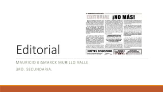 Editorial
MAURICIO BISMARCK MURILLO VALLE
3RO. SECUNDARIA.
 