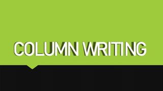 COLUMN WRITING
 