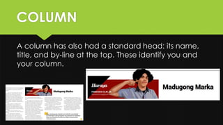 COLUMN
A column has also had a standard head: its name,
title, and by-line at the top. These identify you and
your column.
 