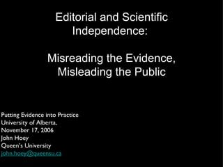 [object Object],[object Object],[object Object],[object Object],[object Object],[object Object],Editorial and Scientific Independence:  Misreading the Evidence, Misleading the Public 