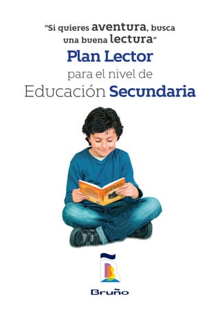 Plan Lector
para el nivel de
Educación Secundaria
“Si quieres aventura, busca
una buena lectura”
 