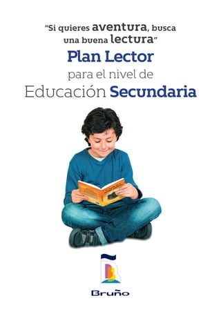 Plan Lector
para el nivel de
Educación Secundaria
“Si quieres aventura, busca
una buena lectura”
 
